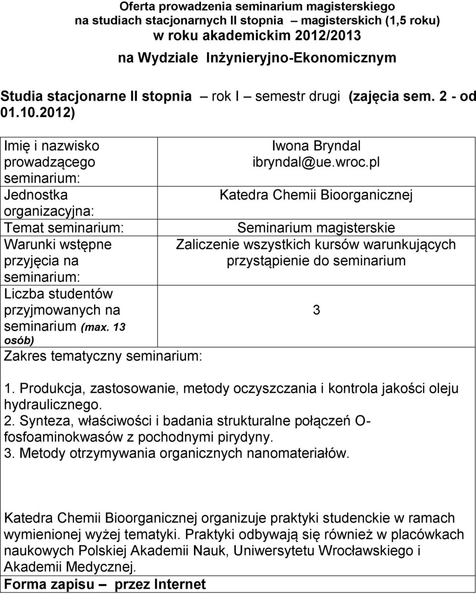 Synteza, właściwości i badania strukturalne połączeń O- fosfoaminokwasów z pochodnymi pirydyny 3 Metody otrzymywania organicznych nanomateriałów 3 Katedra Chemii Bioorganicznej