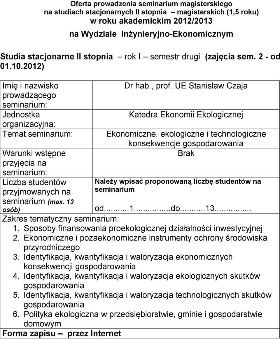 Ekonomiczne i pozaekonomiczne instrumenty ochrony środowiska przyrodniczego 3 Identyfikacja, kwantyfikacja i waloryzacja ekonomicznych konsekwencji gospodarowania 4 Identyfikacja, kwantyfikacja i