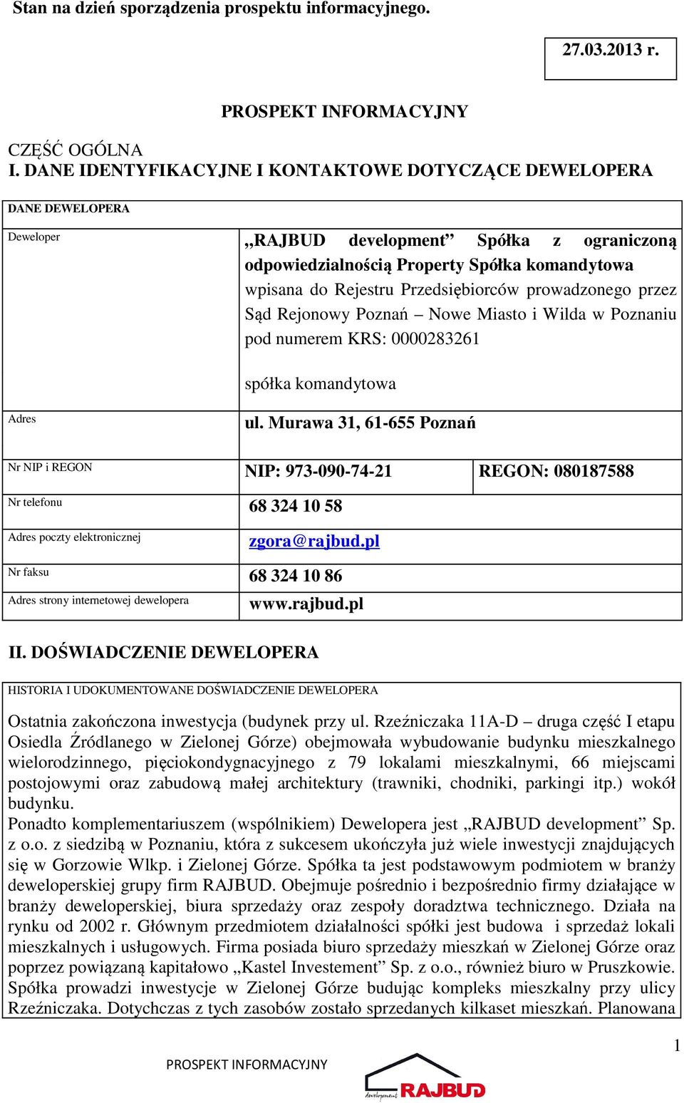Przedsiębiorców prowadzonego przez Sąd Rejonowy Poznań Nowe Miasto i Wilda w Poznaniu pod numerem KRS: 0000283261 spółka komandytowa Adres ul.