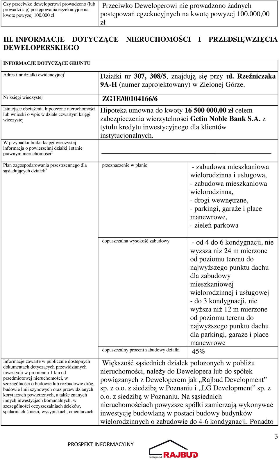 INFORMACJE DOTYCZĄCE NIERUCHOMOŚCI I PRZEDSIĘWZIĘCIA DEWELOPERSKIEGO INFORMACJE DOTYCZĄCE GRUNTU Adres i nr działki ewidencyjnej 1 Działki nr 307, 308/5, znajdują się przy ul.