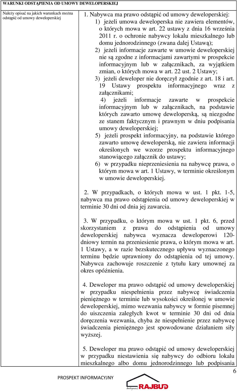 o ochronie nabywcy lokalu mieszkalnego lub domu jednorodzinnego (zwana dalej Ustawą); 2) jeżeli informacje zawarte w umowie deweloperskiej nie są zgodne z informacjami zawartymi w prospekcie