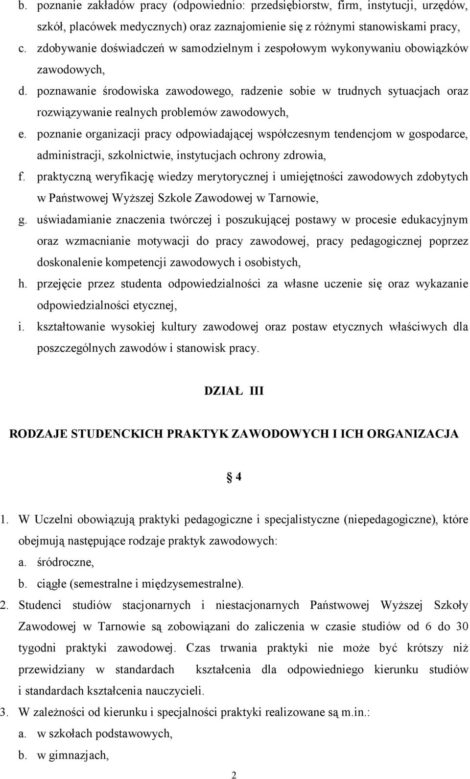 poznawanie środowiska zawodowego, radzenie sobie w trudnych sytuacjach oraz rozwiązywanie realnych problemów zawodowych, e.