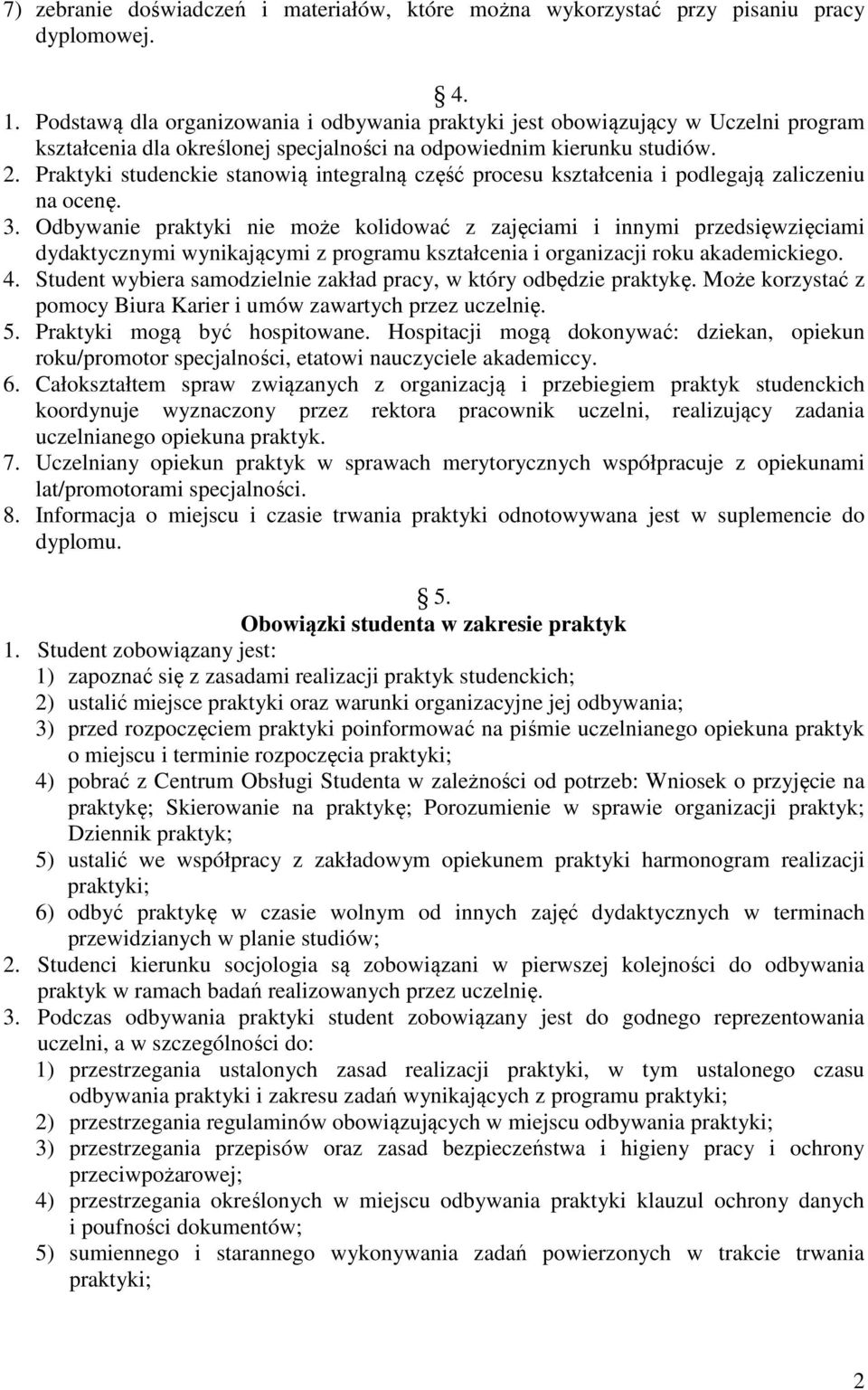 Praktyki studenckie stanowią integralną część procesu kształcenia i podlegają zaliczeniu na ocenę. 3.