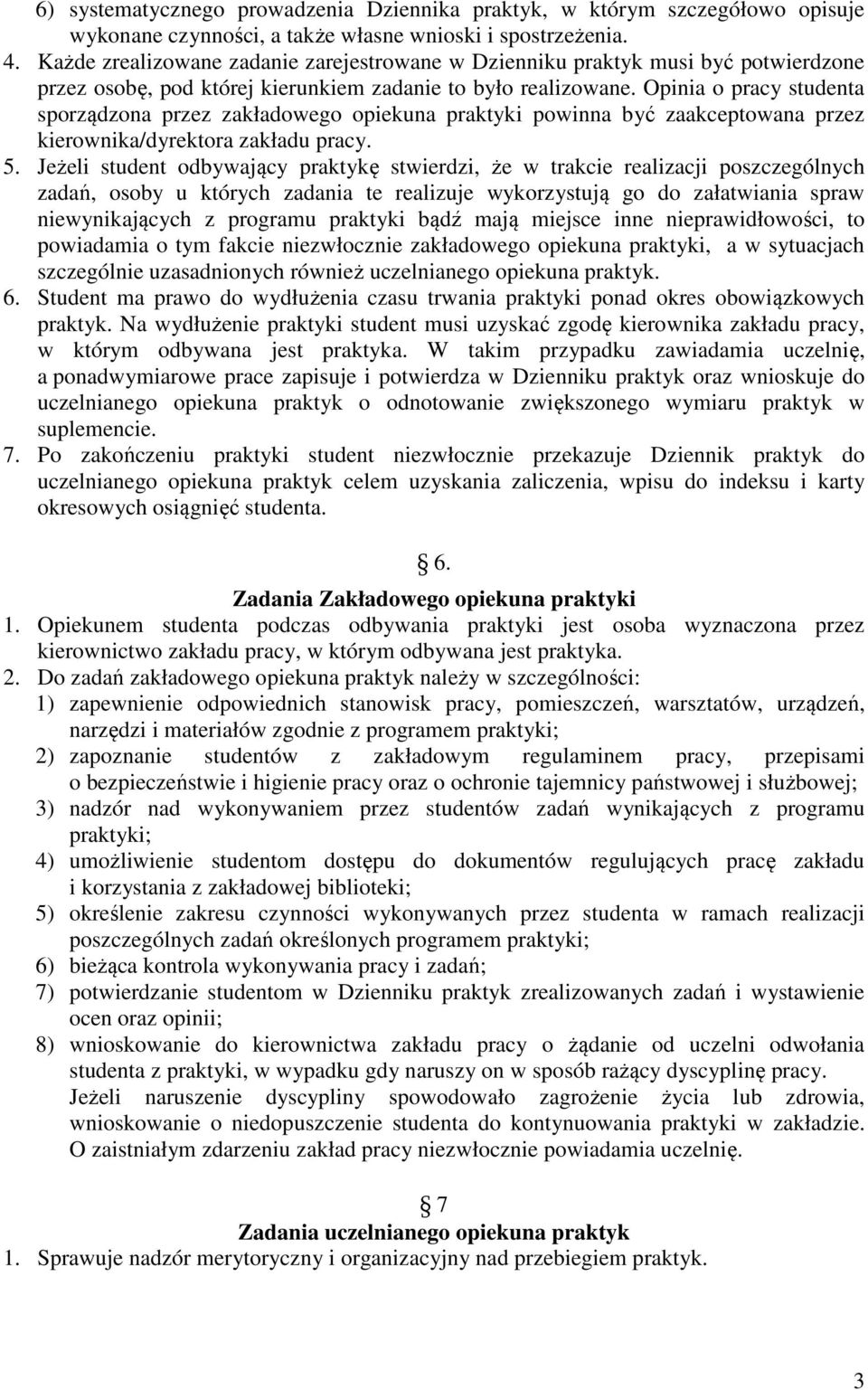 Opinia o pracy studenta sporządzona przez zakładowego opiekuna praktyki powinna być zaakceptowana przez kierownika/dyrektora zakładu pracy. 5.