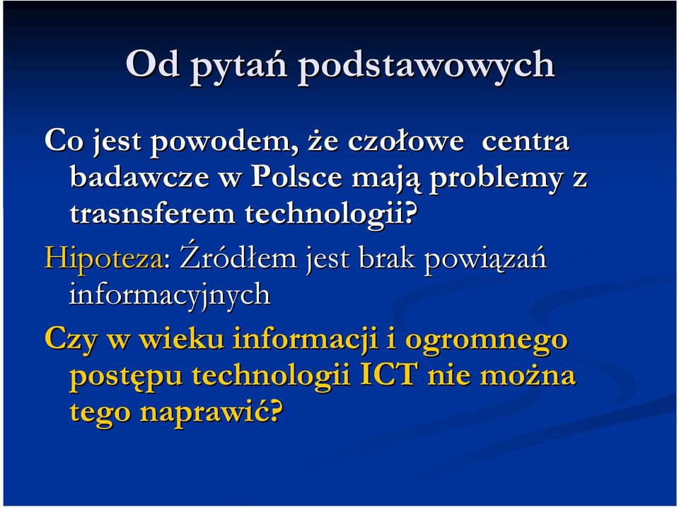 Hipoteza: Źródłem jest brak powiąza zań informacyjnych Czy w