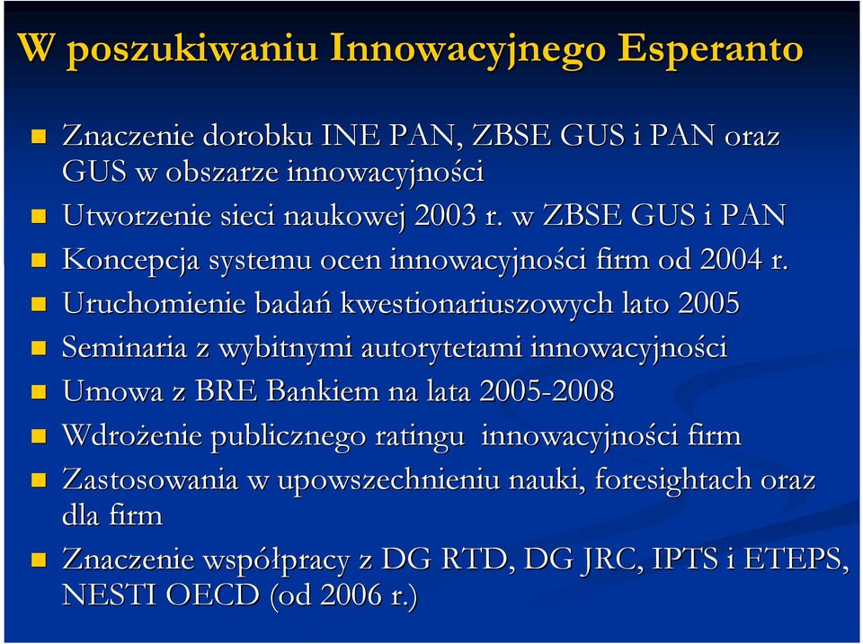 Uruchomienie badań kwestionariuszowych lato 2005 Seminaria z wybitnymi autorytetami innowacyjności ci Umowa z BRE Bankiem na lata 2005-2008