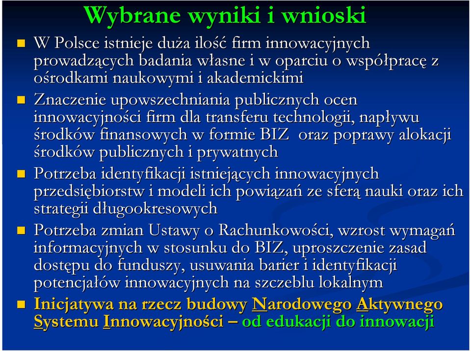 istniejących innowacyjnych przedsiębiorstw i modeli ich powiąza zań ze sferą nauki oraz ich strategii długookresowych d Potrzeba zmian Ustawy o Rachunkowości, ci, wzrost wymagań informacyjnych w