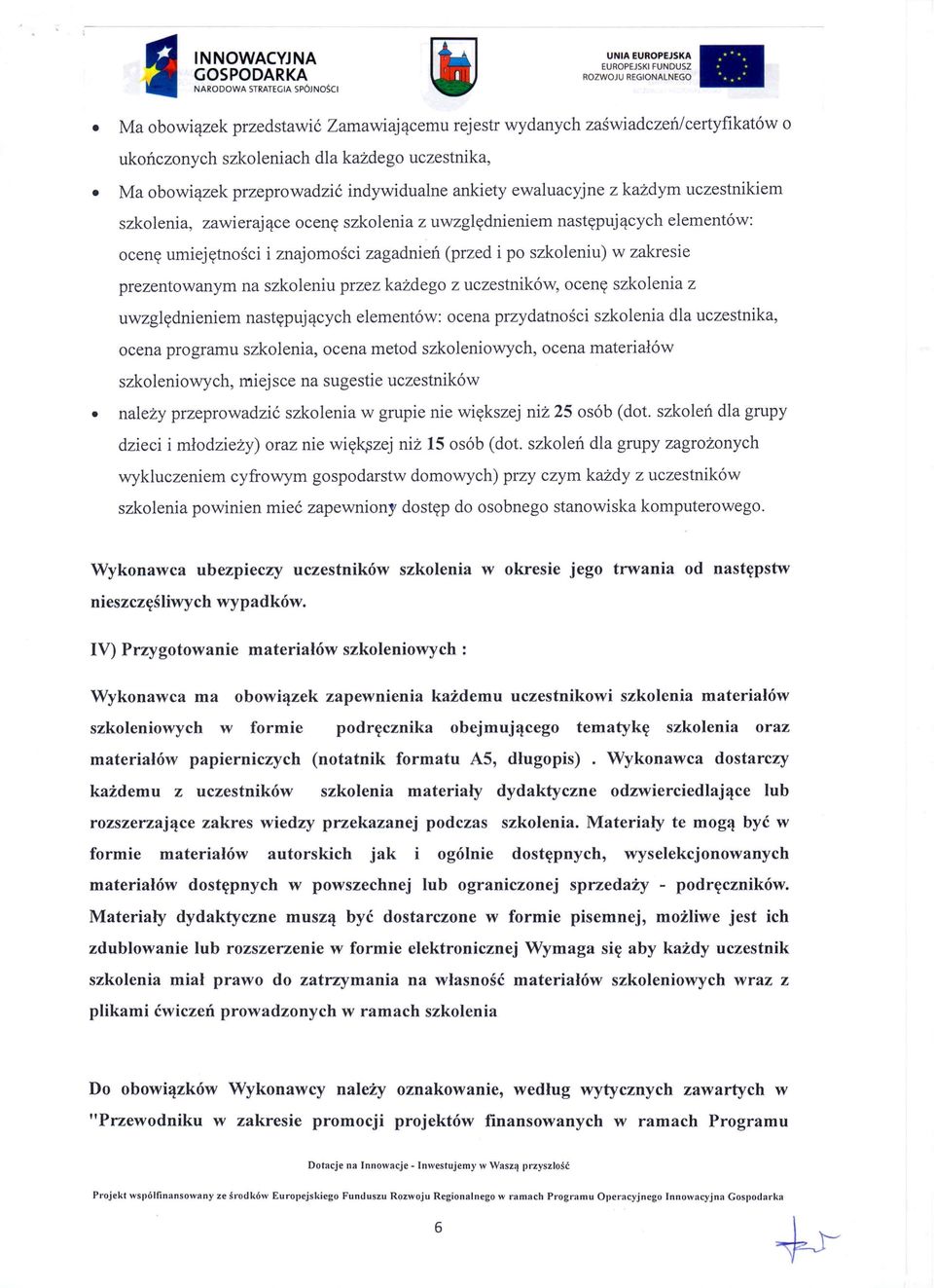 prezentowanym na szkoleniu przez każdego z uczestników, ocenę szkolenia z uwzględnieniem następujących elementów: ocena przydatności szkolenia dla uczestnika, ocena programu szkolenia, ocena metod