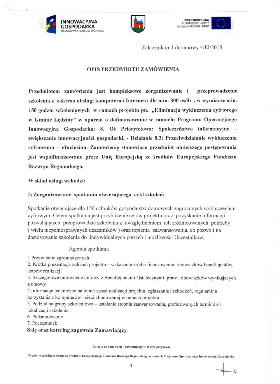 "Eliminacja wykluczenia cyfrowego w Gminie Lędziny" w oparciu o dofinansowanie w ramach: Programu Operacyjnego Innowacyjna Gospodarka; 8. Oś Priorytetowa: Społeczeństwo informacyjne -.