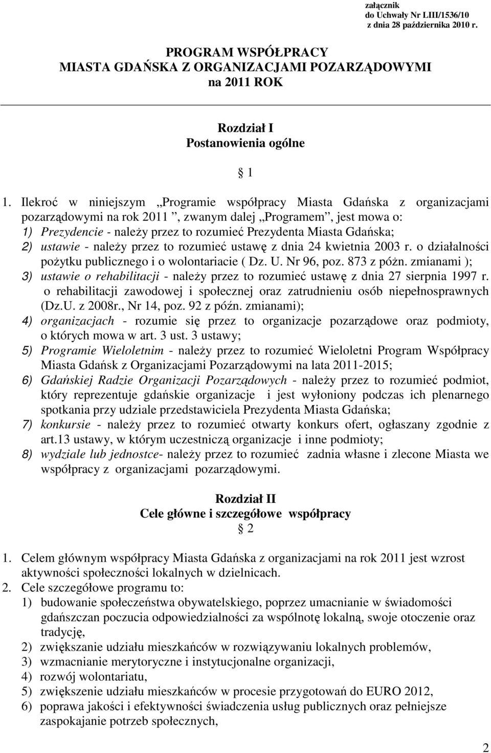 Gdańska; 2) ustawie - naleŝy przez to rozumieć ustawę z dnia 24 kwietnia 2003 r. o działalności poŝytku publicznego i o wolontariacie ( Dz. U. Nr 96, poz. 873 z póŝn.