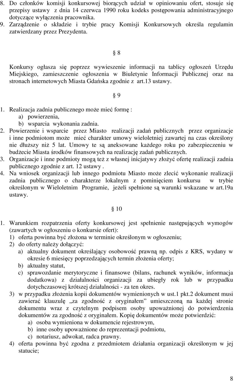 8 Konkursy ogłasza się poprzez wywieszenie informacji na tablicy ogłoszeń Urzędu Miejskiego, zamieszczenie ogłoszenia w Biuletynie Informacji Publicznej oraz na stronach internetowych Miasta Gdańska