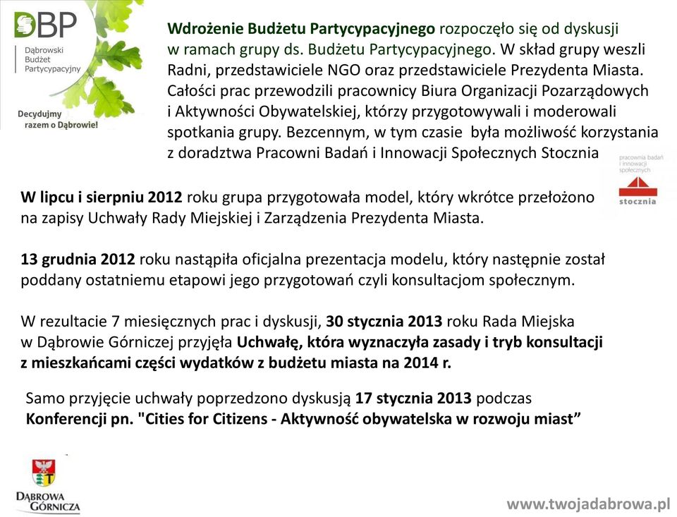Bezcennym, w tym czasie była możliwość korzystania z doradztwa Pracowni Badań i Innowacji Społecznych Stocznia.