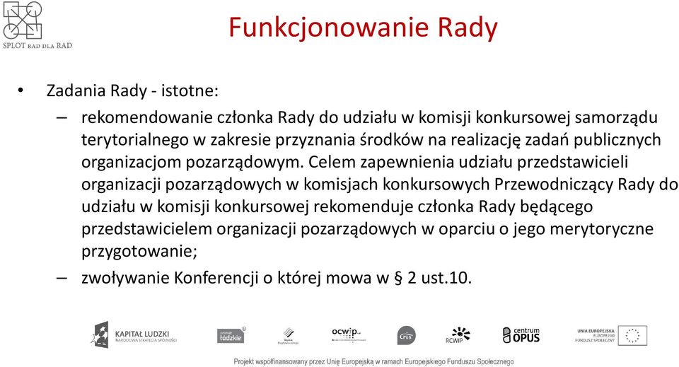 Celem zapewnienia udziału przedstawicieli organizacji pozarządowych w komisjach konkursowych Przewodniczący Rady do udziału w komisji