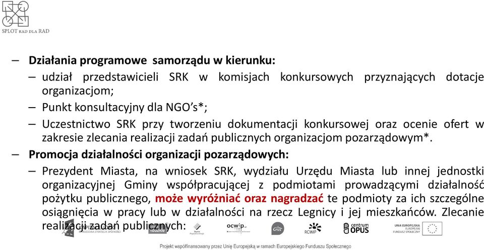 Promocja działalności organizacji pozarządowych: Prezydent Miasta, na wniosek SRK, wydziału Urzędu Miasta lub innej jednostki organizacyjnej Gminy współpracującej z podmiotami