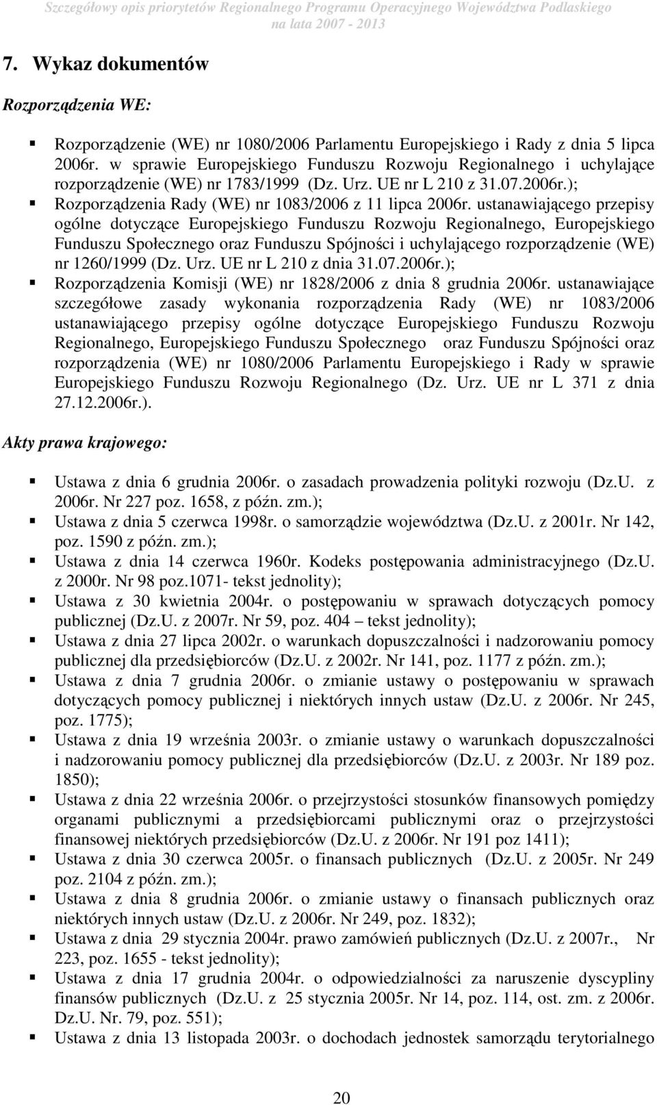 ustanawiającego przepisy ogólne dotyczące Europejskiego Funduszu Rozwoju Regionalnego, Europejskiego Funduszu Społecznego oraz Funduszu Spójności i uchylającego rozporządzenie (WE) nr 1260/1999 (Dz.