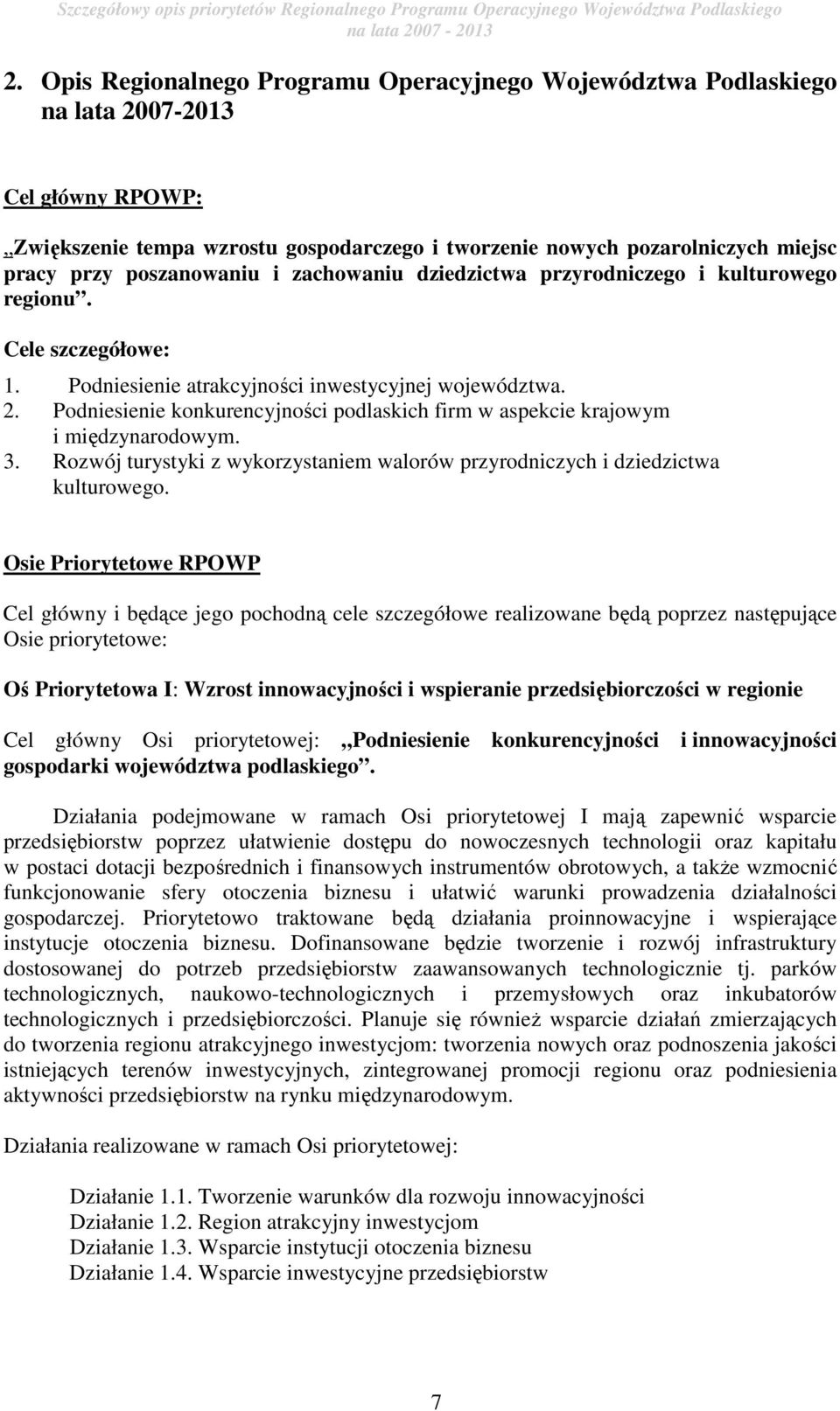 Podniesienie konkurencyjności podlaskich firm w aspekcie krajowym i międzynarodowym. 3. Rozwój turystyki z wykorzystaniem walorów przyrodniczych i dziedzictwa kulturowego.