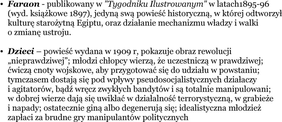Dzieci powieść wydana w 1909 r, pokazuje obraz rewolucji nieprawdziwej ; młodzi chłopcy wierzą, że uczestniczą w prawdziwej; ćwiczą cnoty wojskowe, aby przygotować się do udziału w