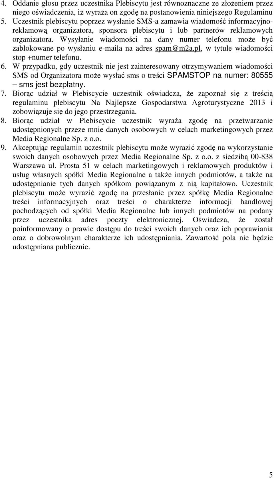 Wysyłanie wiadomości na dany numer telefonu moŝe być zablokowane po wysłaniu e-maila na adres spam@m2a.pl, w tytule wiadomości stop +numer telefonu. 6.