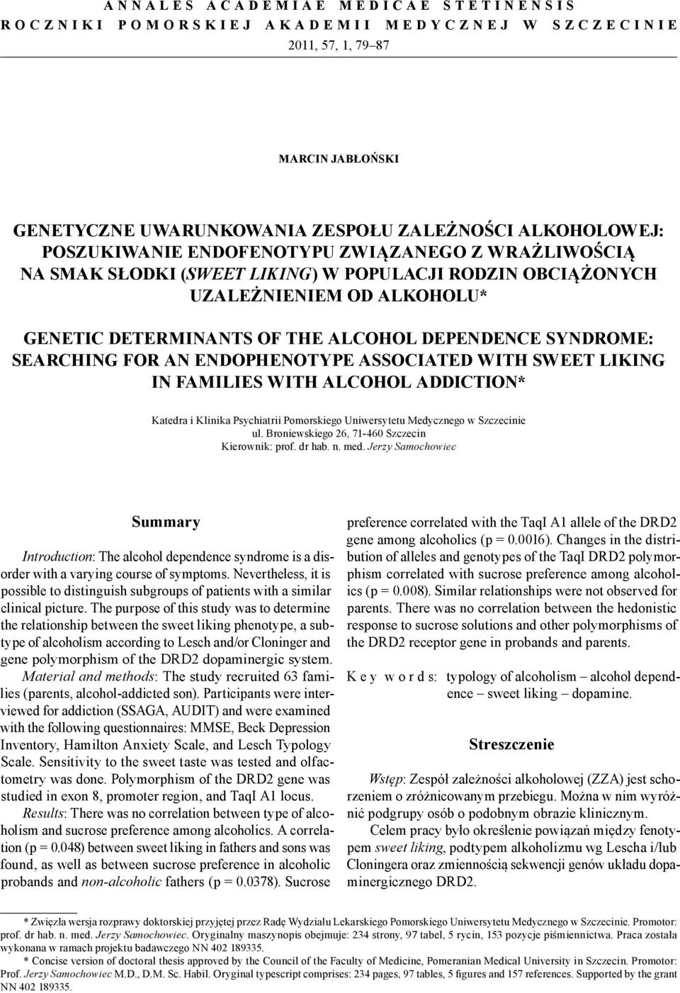 AN ENDOPHENOTYPE ASSOCIATED WITH SWEET LIKING IN FAMILIES WITH ALCOHOL ADDICTION* Katedra i Klinika Psychiatrii Pomorskiego Uniwersytetu Medycznego w Szczecinie ul.