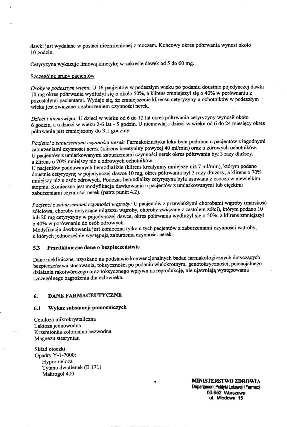 pozostalymi pacjentami. Wydaje si~, ze zmniejszenie klirensu cetyryzyny u ochotnik6w w podeszlym wieku jest zwillzalle z zaburzeniem czynnosci nerek.