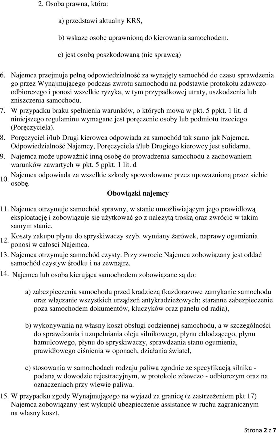 w tym przypadkowej utraty, uszkodzenia lub zniszczenia samochodu. 7. W przypadku braku spełnienia warunków, o których mowa w pkt. 5 ppkt. 1 lit.