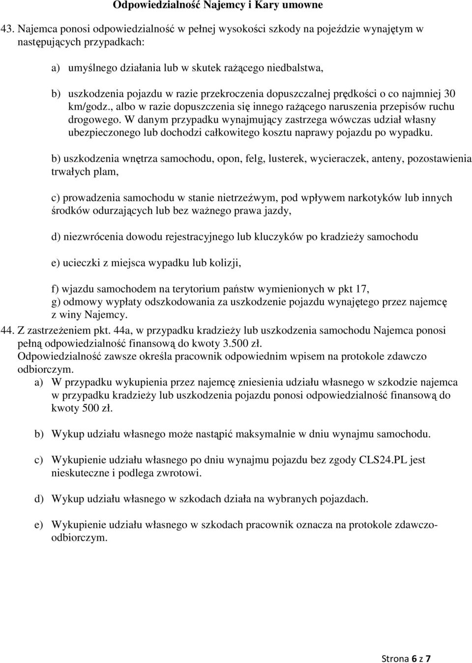 przekroczenia dopuszczalnej prędkości o co najmniej 30 km/godz., albo w razie dopuszczenia się innego raŝącego naruszenia przepisów ruchu drogowego.