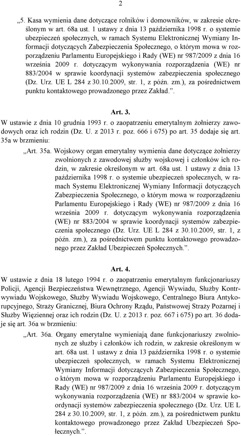 987/2009 z dnia 16 września 2009 r. dotyczącym wykonywania rozporządzenia (WE) nr 883/2004 w sprawie koordynacji systemów zabezpieczenia społecznego (Dz. Urz. UE L 284 z 30.10.2009, str. 1, z późn.