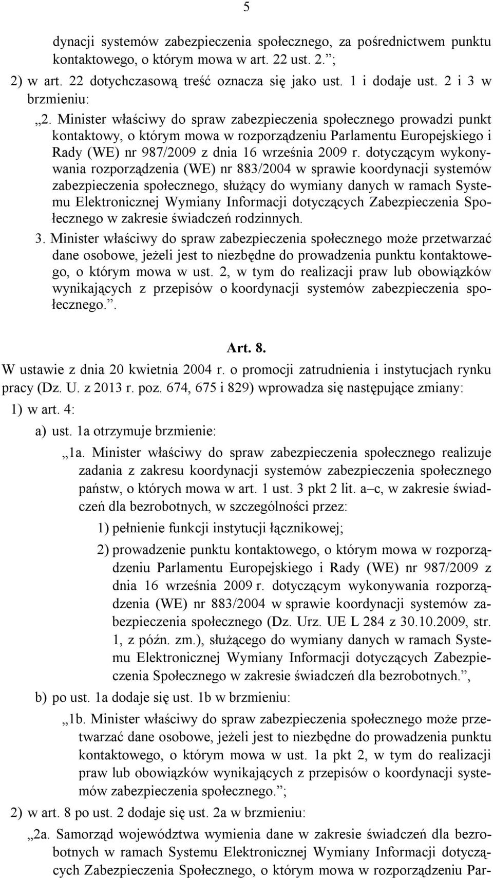 Minister właściwy do spraw zabezpieczenia społecznego prowadzi punkt kontaktowy, o którym mowa w rozporządzeniu Parlamentu Europejskiego i Rady (WE) nr 987/2009 z dnia 16 września 2009 r.