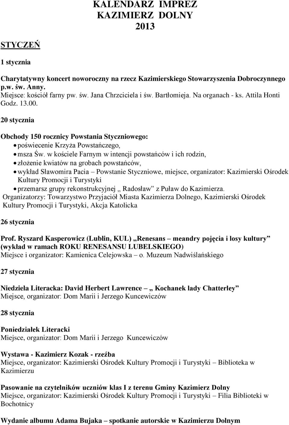 w kościele Farnym w intencji powstańców i ich rodzin, złożenie kwiatów na grobach powstańców, wykład Sławomira Pacia Powstanie Styczniowe, miejsce, organizator: Kazimierski Ośrodek Kultury Promocji i