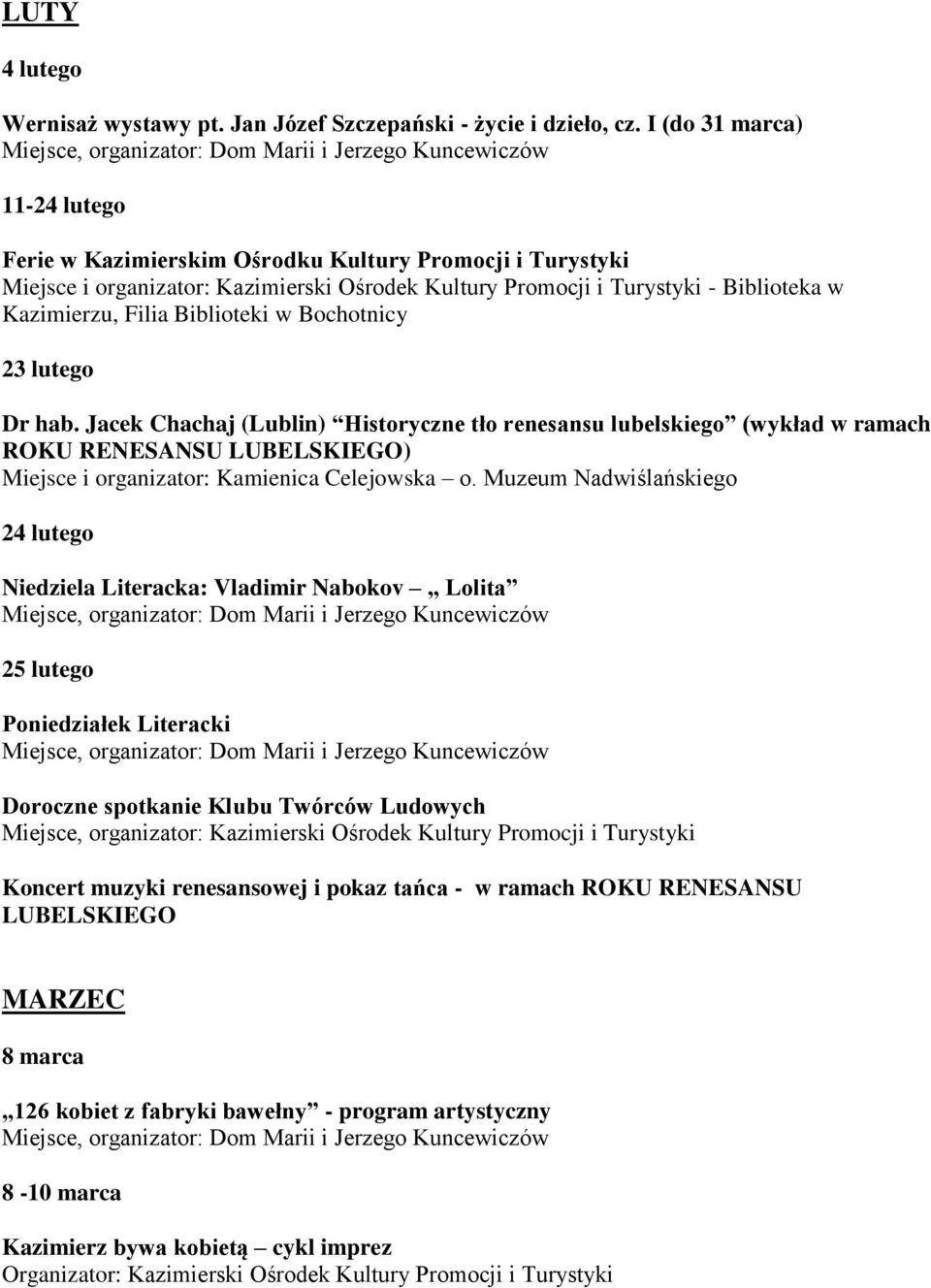 Biblioteki w Bochotnicy 23 lutego Dr hab. Jacek Chachaj (Lublin) Historyczne tło renesansu lubelskiego (wykład w ramach ROKU RENESANSU LUBELSKIEGO) Miejsce i organizator: Kamienica Celejowska o.