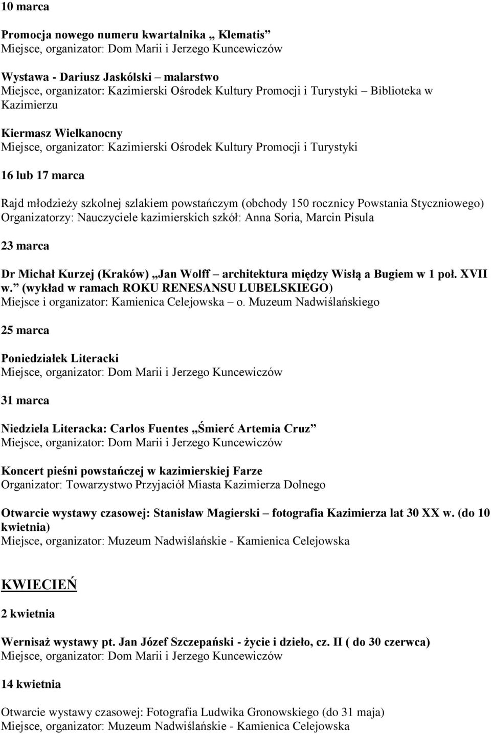 Organizatorzy: Nauczyciele kazimierskich szkół: Anna Soria, Marcin Pisula 23 marca Dr Michał Kurzej (Kraków) Jan Wolff architektura między Wisłą a Bugiem w 1 poł. XVII w.