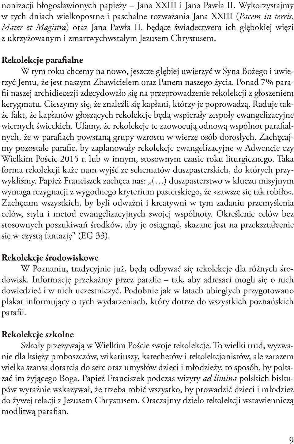 zmartwychwstałym Jezusem Chrystusem. Rekolekcje parafialne W tym roku chcemy na nowo, jeszcze głębiej uwierzyć w Syna Bożego i uwierzyć Jemu, że jest naszym Zbawicielem oraz Panem naszego życia.