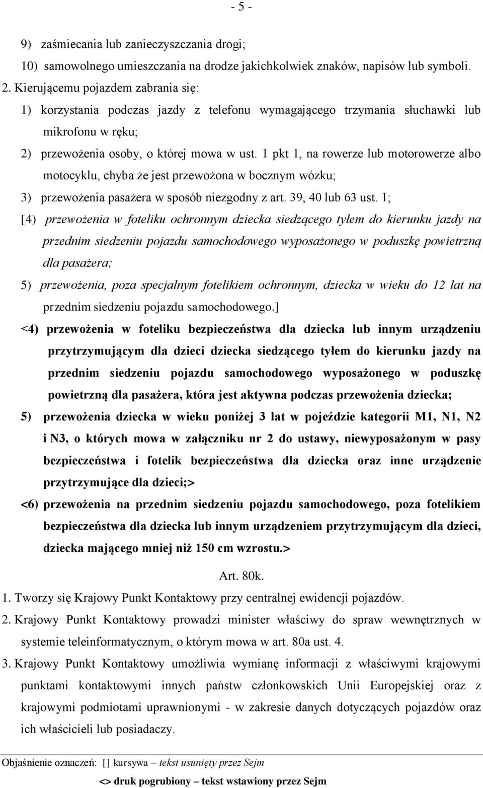 1 pkt 1, na rowerze lub motorowerze albo motocyklu, chyba że jest przewożona w bocznym wózku; 3) przewożenia pasażera w sposób niezgodny z art. 39, 40 lub 63 ust.