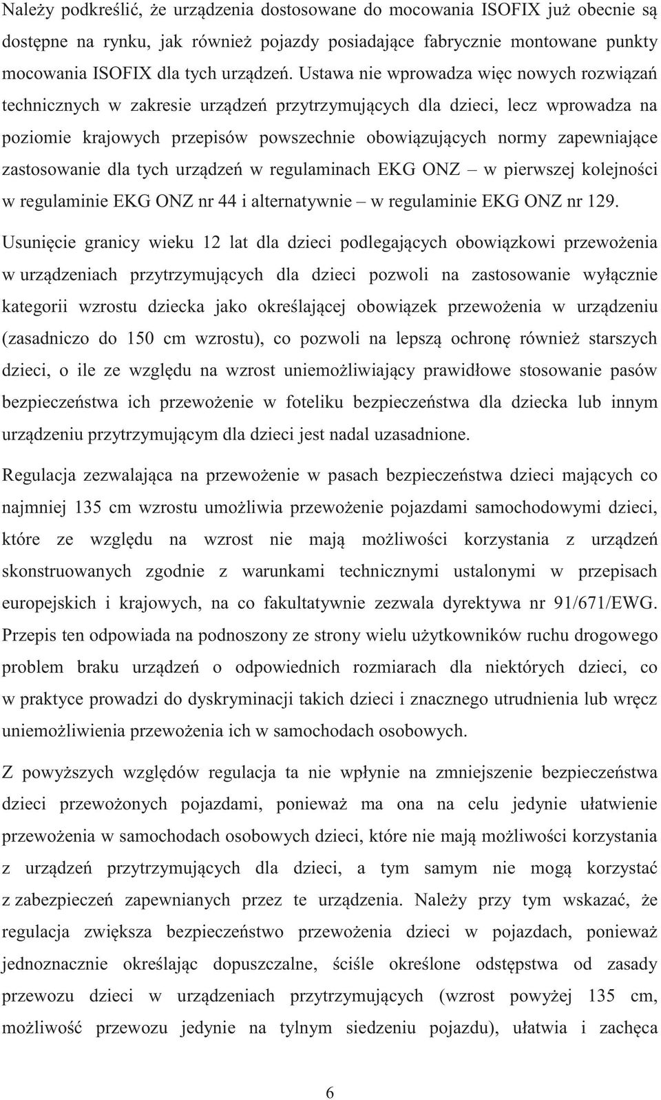 zastosowanie dla tych urządzeń w regulaminach EKG ONZ w pierwszej kolejności w regulaminie EKG ONZ nr 44 i alternatywnie w regulaminie EKG ONZ nr 129.