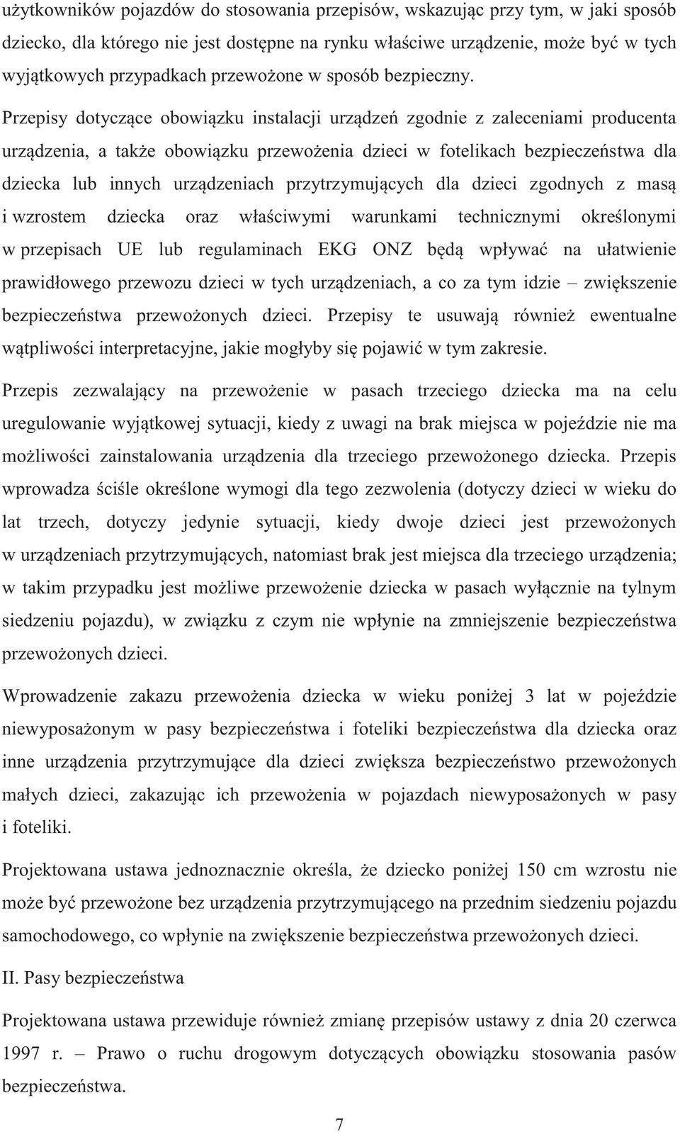 Przepisy dotyczące obowiązku instalacji urządzeń zgodnie z zaleceniami producenta urządzenia, a także obowiązku przewożenia dzieci w fotelikach bezpieczeństwa dla dziecka lub innych urządzeniach