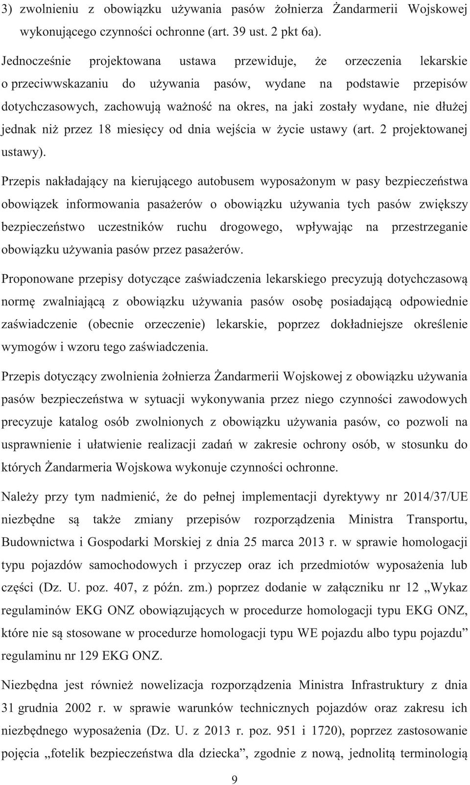 wydane, nie dłużej jednak niż przez 18 miesięcy od dnia wejścia w życie ustawy (art. 2 projektowanej ustawy).