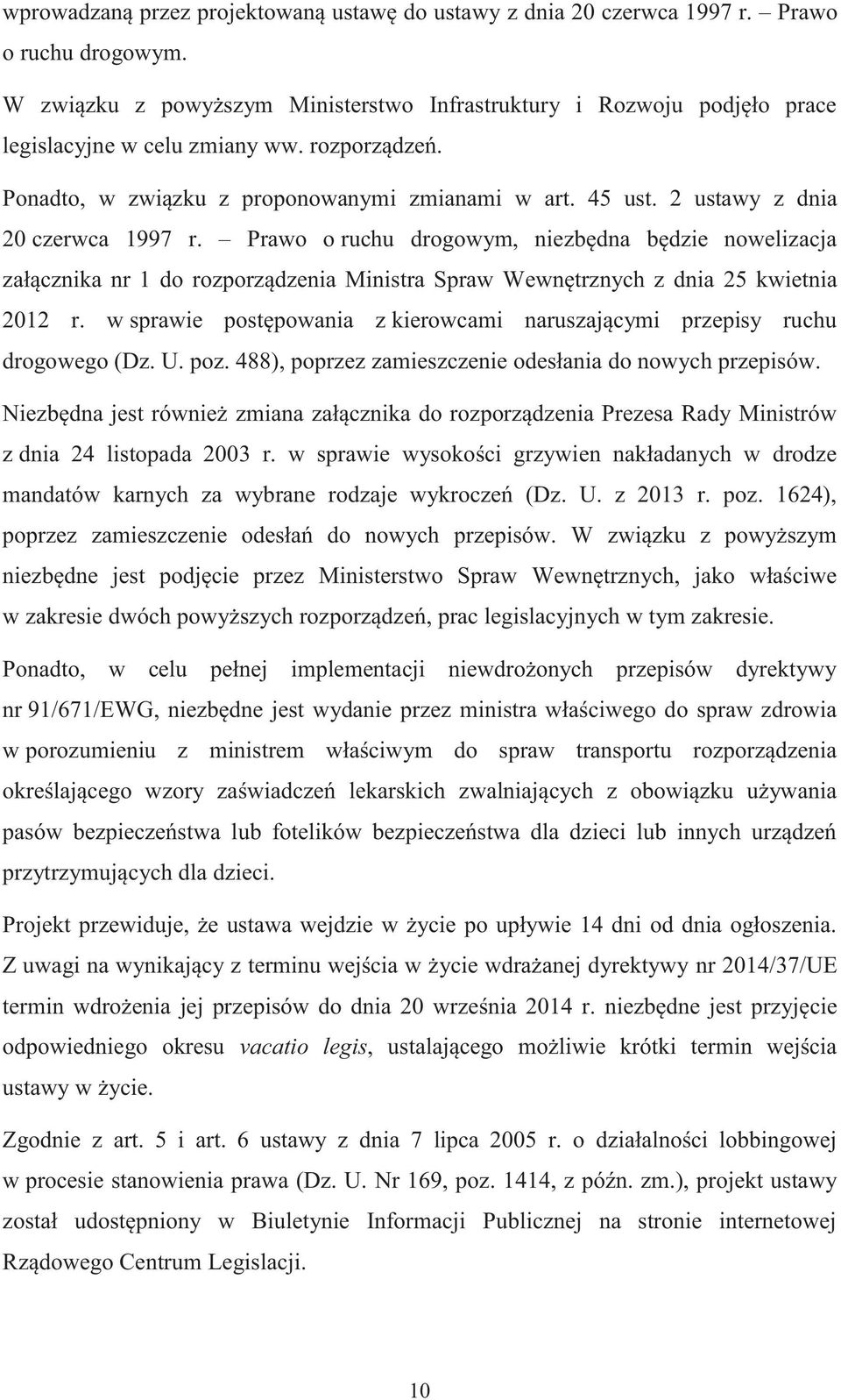 2 ustawy z dnia 20 czerwca 1997 r. Prawo o ruchu drogowym, niezbędna będzie nowelizacja załącznika nr 1 do rozporządzenia Ministra Spraw Wewnętrznych z dnia 25 kwietnia 2012 r.