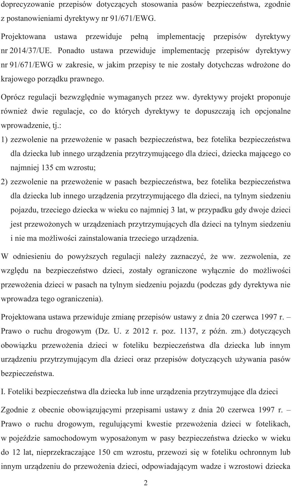 Ponadto ustawa przewiduje implementację przepisów dyrektywy nr 91/671/EWG w zakresie, w jakim przepisy te nie zostały dotychczas wdrożone do krajowego porządku prawnego.