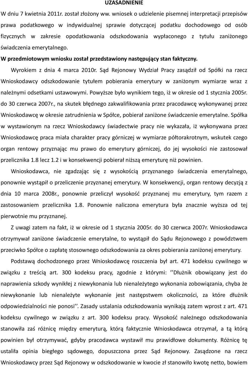 tytułu zaniżonego świadczenia emerytalnego. W przedmiotowym wniosku został przedstawiony następujący stan faktyczny. Wyrokiem z dnia 4 marca 2010r.