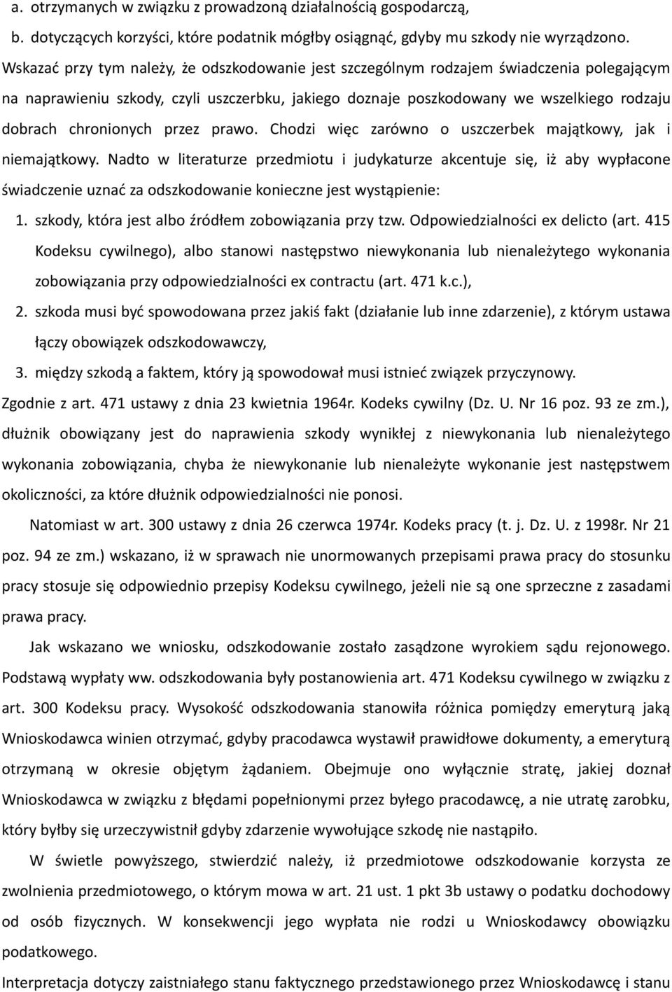chronionych przez prawo. Chodzi więc zarówno o uszczerbek majątkowy, jak i niemajątkowy.