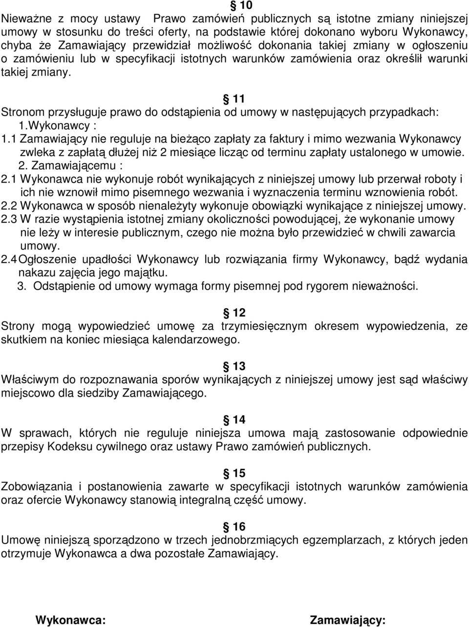 11 Stronom przysługuje prawo do odstąpienia od umowy w następujących przypadkach: 1.Wykonawcy : 1.