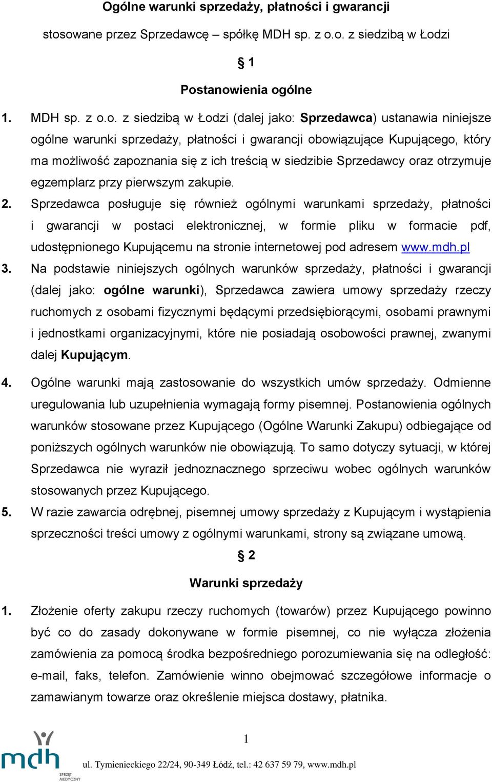 owane przez Sprzedawcę spółkę MDH sp. z o.o. z siedzibą w Łodzi 1 Postanowienia ogólne 1. MDH sp. z o.o. z siedzibą w Łodzi (dalej jako: Sprzedawca) ustanawia niniejsze ogólne warunki sprzedaży,
