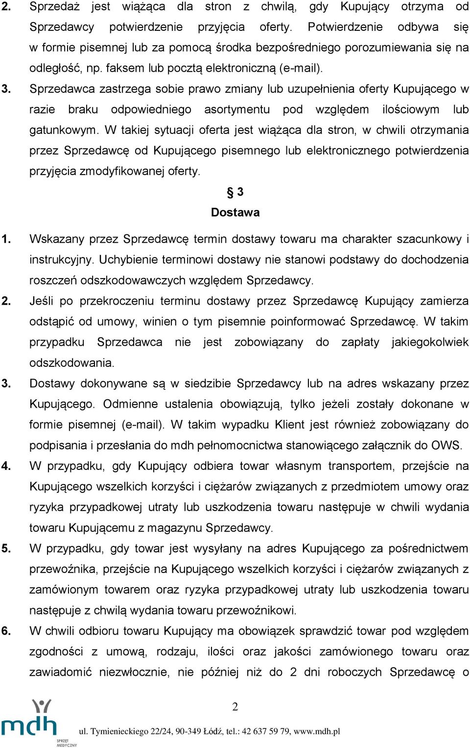 Sprzedawca zastrzega sobie prawo zmiany lub uzupełnienia oferty Kupującego w razie braku odpowiedniego asortymentu pod względem ilościowym lub gatunkowym.