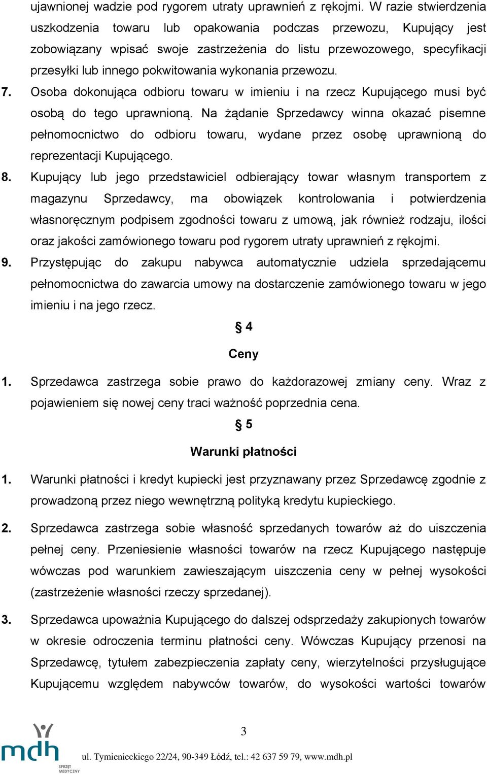 wykonania przewozu. 7. Osoba dokonująca odbioru towaru w imieniu i na rzecz Kupującego musi być osobą do tego uprawnioną.