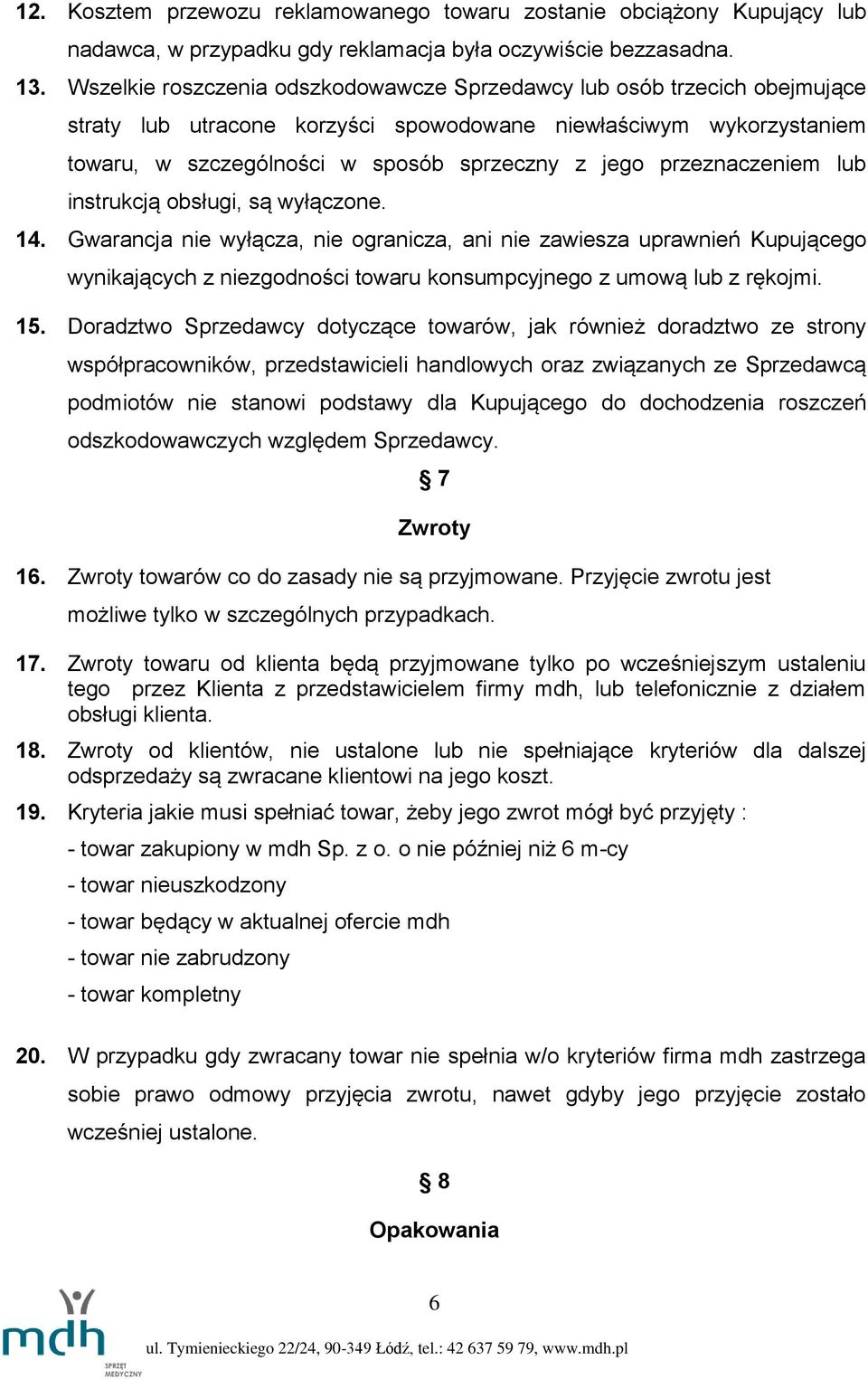 przeznaczeniem lub instrukcją obsługi, są wyłączone. 14.