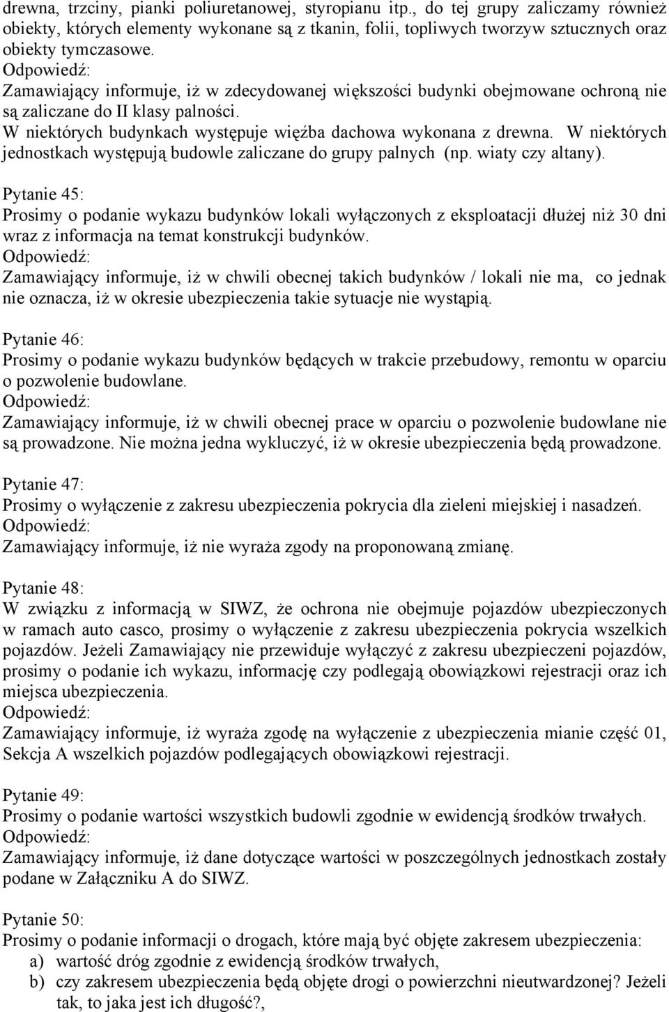 W niektórych jednostkach występują budowle zaliczane do grupy palnych (np. wiaty czy altany).