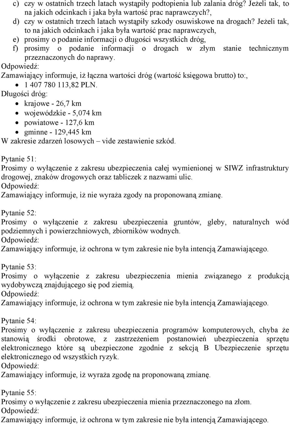Jeżeli tak, to na jakich odcinkach i jaka była wartość prac naprawczych, e) prosimy o podanie informacji o długości wszystkich dróg, f) prosimy o podanie informacji o drogach w złym stanie