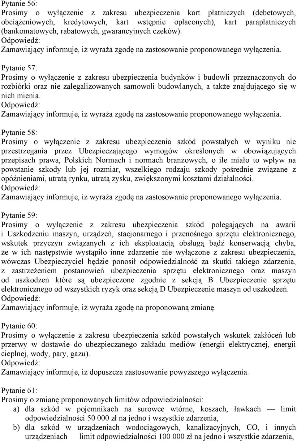 Pytanie 57: Prosimy o wyłączenie z zakresu ubezpieczenia budynków i budowli przeznaczonych do rozbiórki oraz nie zalegalizowanych samowoli budowlanych, a także znajdującego się w nich mienia.