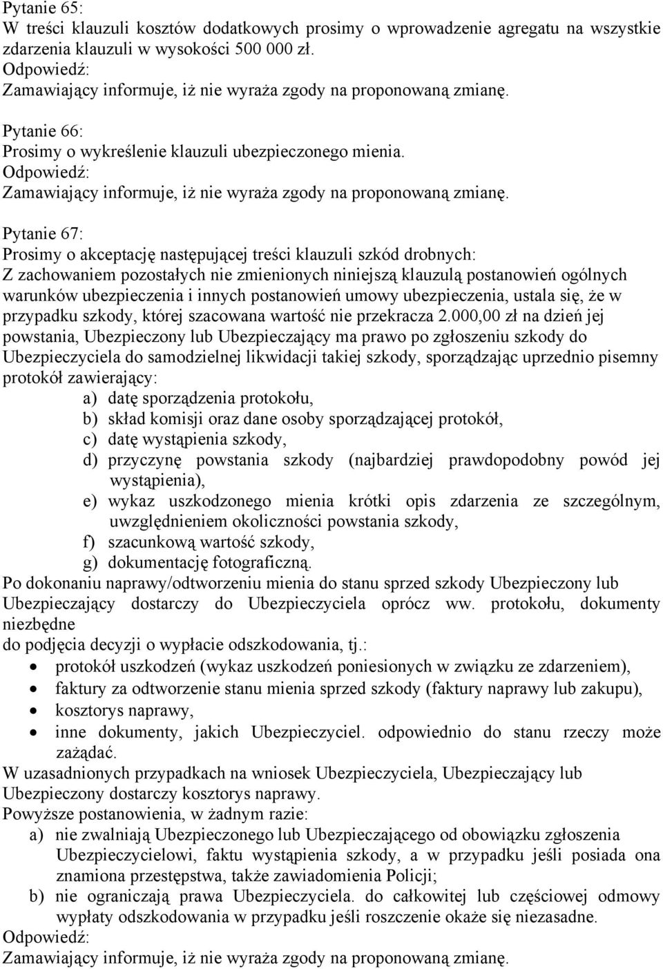 Pytanie 67: Prosimy o akceptację następującej treści klauzuli szkód drobnych: Z zachowaniem pozostałych nie zmienionych niniejszą klauzulą postanowień ogólnych warunków ubezpieczenia i innych