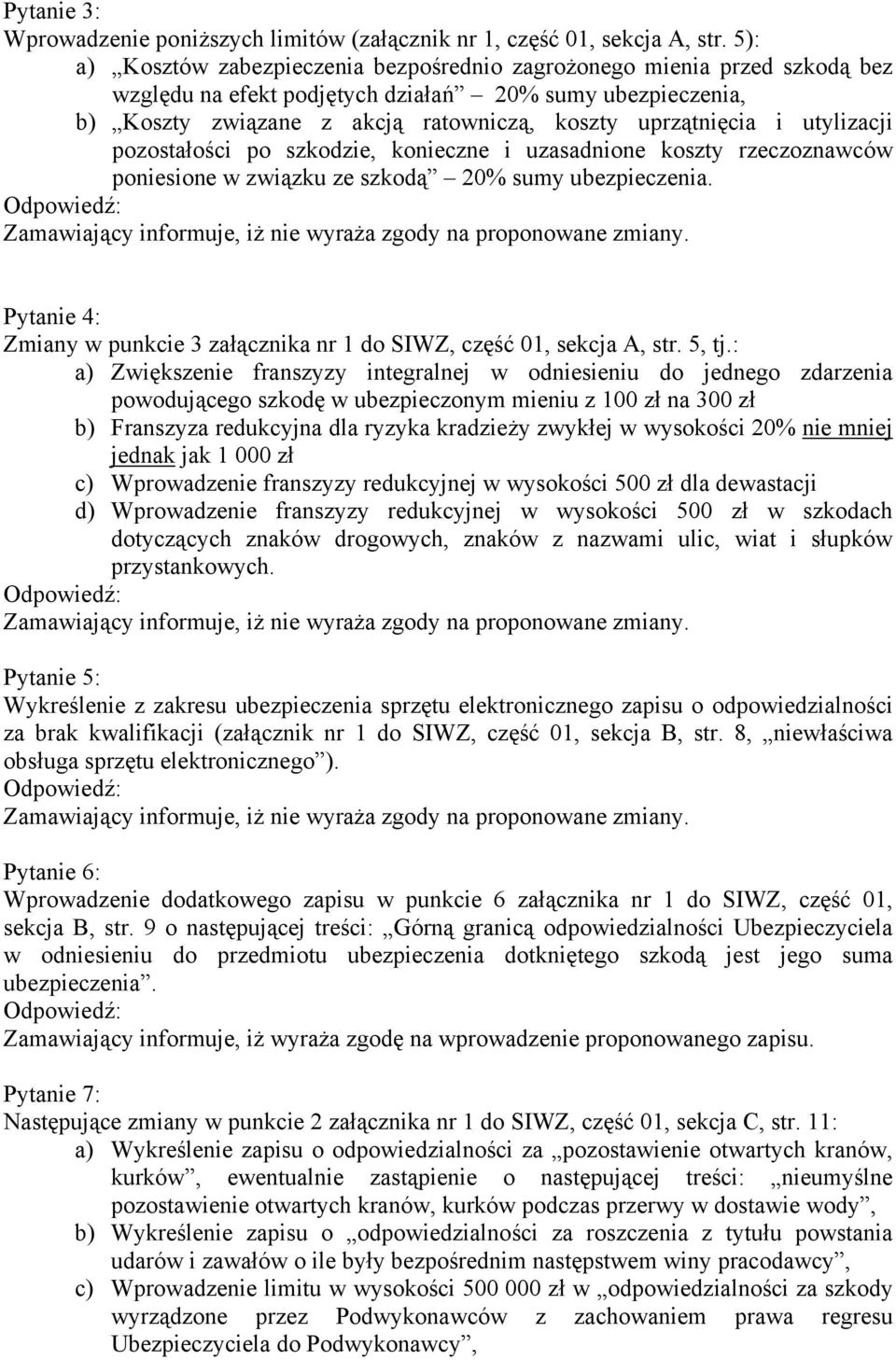 utylizacji pozostałości po szkodzie, konieczne i uzasadnione koszty rzeczoznawców poniesione w związku ze szkodą 20% sumy ubezpieczenia.
